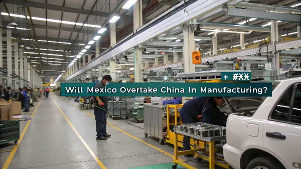 will mexico overtake china in manu
